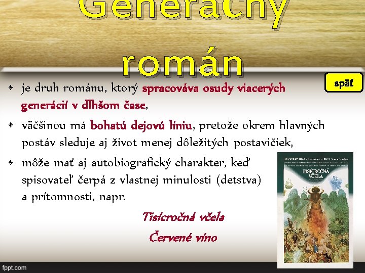 Generačný román späť • je druh románu, ktorý spracováva osudy viacerých generácií v dlhšom