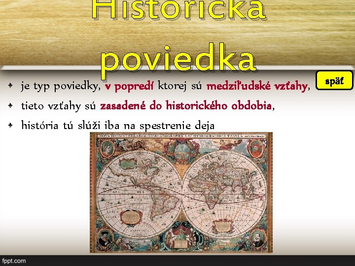 Historická poviedka • je typ poviedky, v popredí ktorej sú medziľudské vzťahy, • tieto