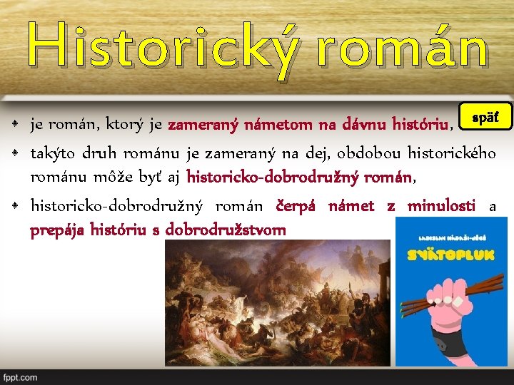 Historický román • je román, ktorý je zameraný námetom na dávnu históriu, späť •
