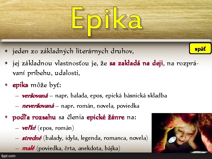 Epika späť • jeden zo základných literárnych druhov, • jej základnou vlastnosťou je, že