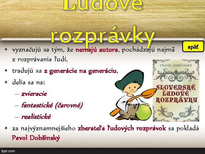 Ľudové rozprávky späť • vyznačujú sa tým, že nemajú autora, pochádzajú najmä z rozprávania