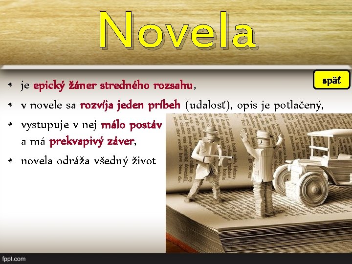 Novela späť • je epický žáner stredného rozsahu, • v novele sa rozvíja jeden