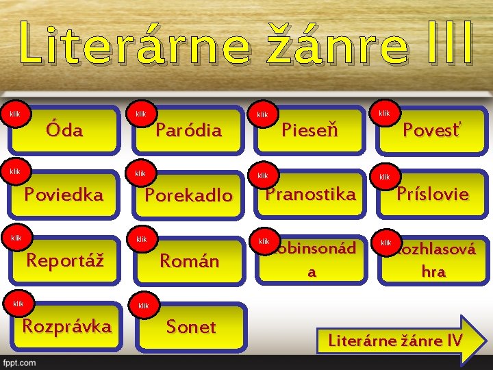 Literárne žánre III klik Óda klik Paródia klik Poviedka klik Porekadlo klik Reportáž klik