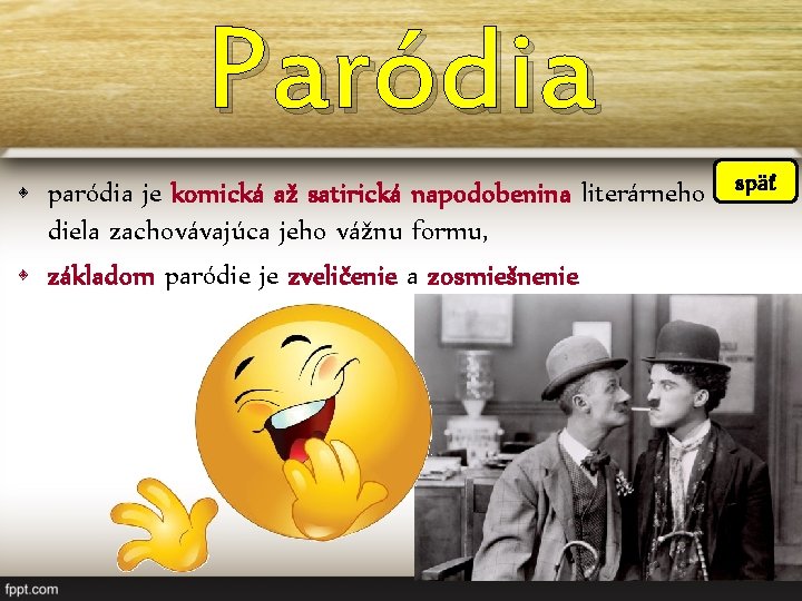 Paródia • paródia je komická až satirická napodobenina literárneho späť diela zachovávajúca jeho vážnu