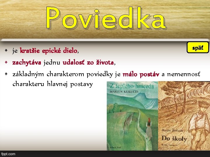 Poviedka späť • je kratšie epické dielo, • zachytáva jednu udalosť zo života, •