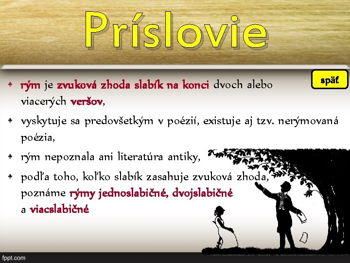 Príslovie späť • rým je zvuková zhoda slabík na konci dvoch alebo viacerých veršov,