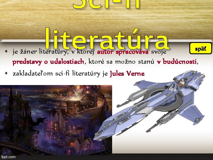 Sci-fi literatúra späť • je žáner literatúry, v ktorej autor spracováva svoje predstavy o