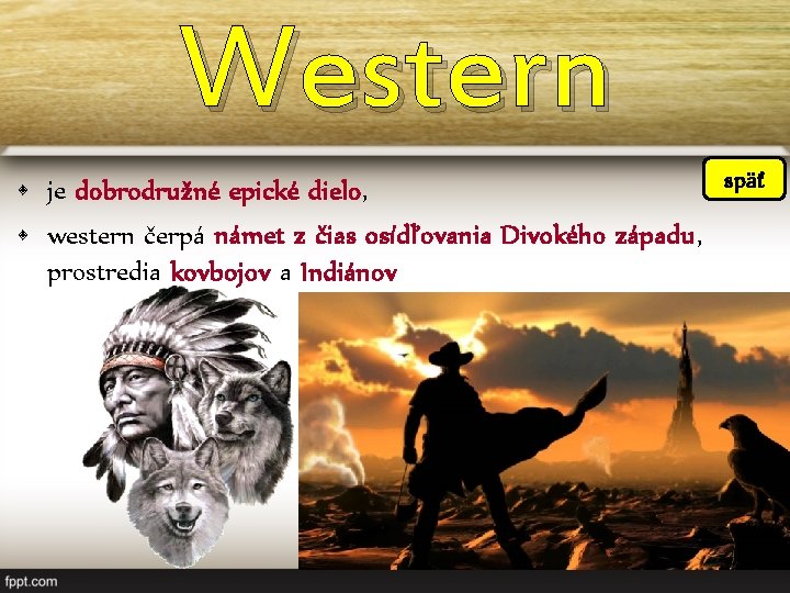Western späť • je dobrodružné epické dielo, • western čerpá námet z čias osídľovania