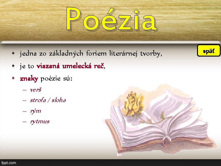 Poézia • jedna zo základných foriem literárnej tvorby, • je to viazaná umelecká reč,