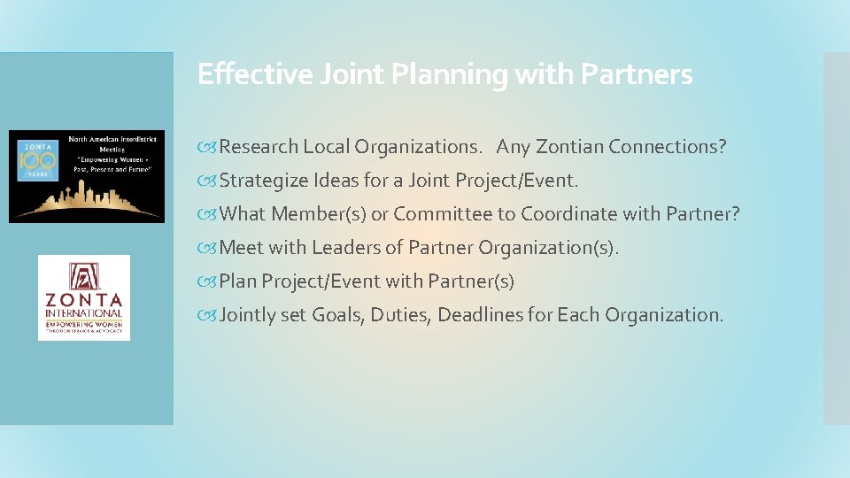 Effective Joint Planning with Partners Research Local Organizations. Any Zontian Connections? Strategize Ideas for