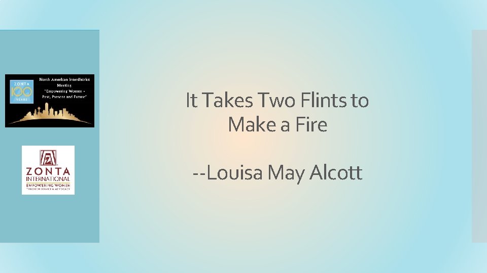It Takes Two Flints to Make a Fire --Louisa May Alcott 