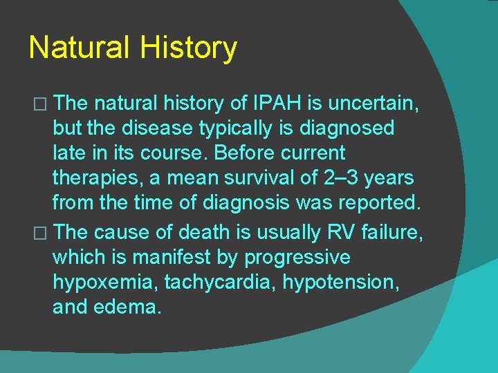 Natural History � The natural history of IPAH is uncertain, but the disease typically