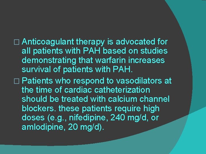 � Anticoagulant therapy is advocated for all patients with PAH based on studies demonstrating