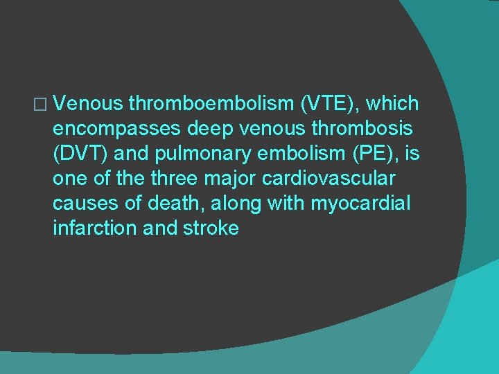 � Venous thromboembolism (VTE), which encompasses deep venous thrombosis (DVT) and pulmonary embolism (PE),