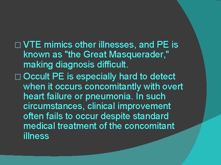 � VTE mimics other illnesses, and PE is known as "the Great Masquerader, "