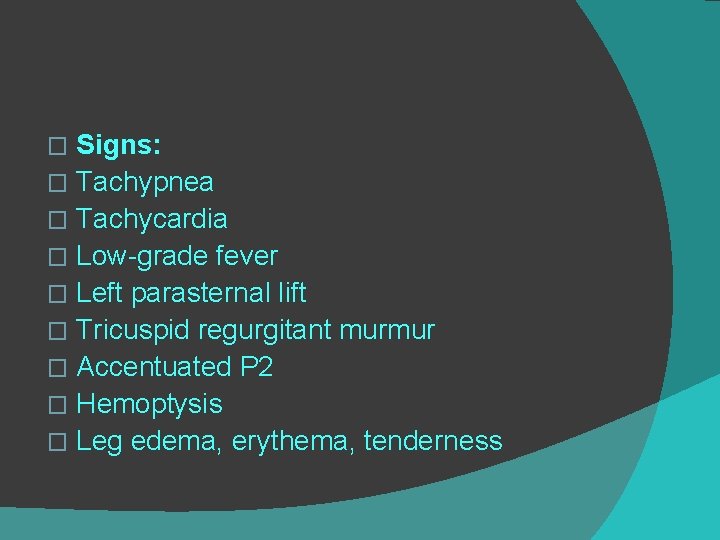 Signs: � Tachypnea � Tachycardia � Low-grade fever � Left parasternal lift � Tricuspid