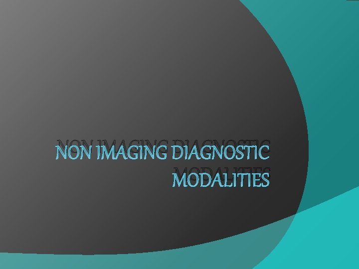 NON IMAGING DIAGNOSTIC MODALITIES 