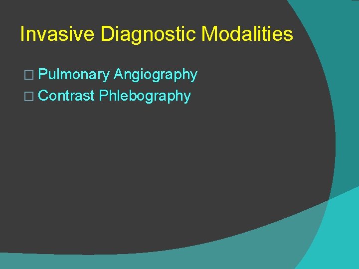 Invasive Diagnostic Modalities � Pulmonary Angiography � Contrast Phlebography 