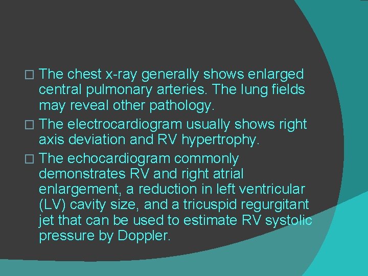 The chest x-ray generally shows enlarged central pulmonary arteries. The lung fields may reveal