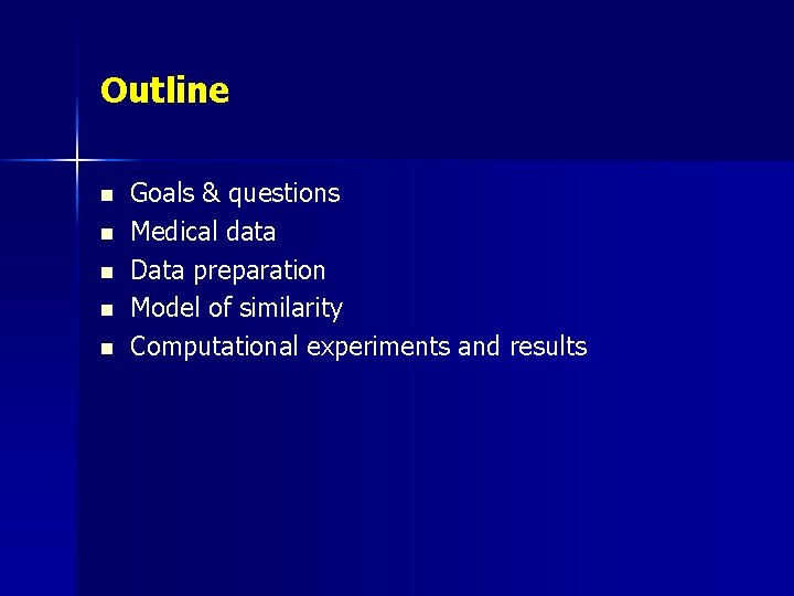 Outline n n n Goals & questions Medical data Data preparation Model of similarity