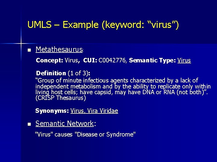 UMLS – Example (keyword: “virus”) n Metathesaurus: Concept: Virus, CUI: C 0042776, Semantic Type: