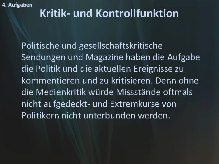 4. Aufgaben Kritik- und Kontrollfunktion Politische und gesellschaftskritische Sendungen und Magazine haben die Aufgabe