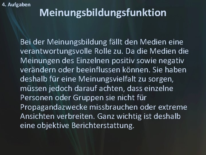 4. Aufgaben Meinungsbildungsfunktion Bei der Meinungsbildung fällt den Medien eine verantwortungsvolle Rolle zu. Da