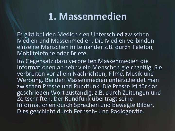 1. Massenmedien Es gibt bei den Medien den Unterschied zwischen Medien und Massenmedien. Die