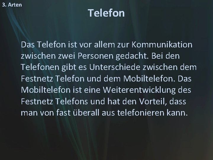 3. Arten Telefon Das Telefon ist vor allem zur Kommunikation zwischen zwei Personen gedacht.