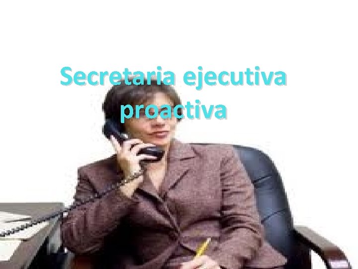 Secretaria ejecutiva proactiva 