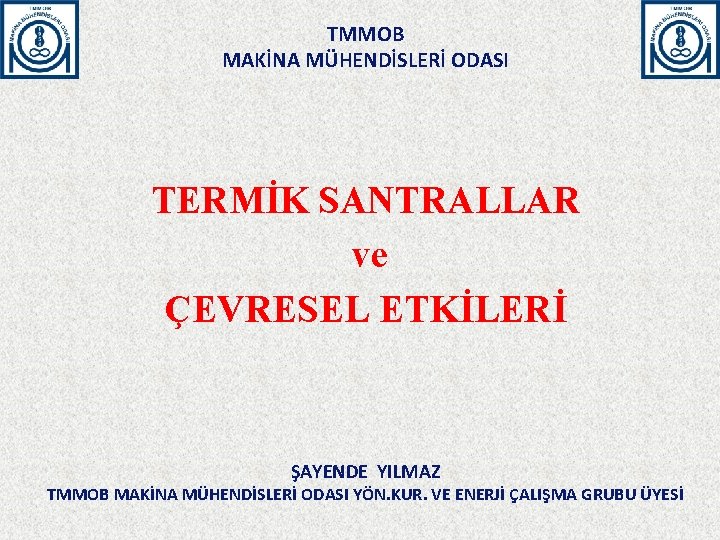 TMMOB MAKİNA MÜHENDİSLERİ ODASI TERMİK SANTRALLAR ve ÇEVRESEL ETKİLERİ ŞAYENDE YILMAZ TMMOB MAKİNA MÜHENDİSLERİ