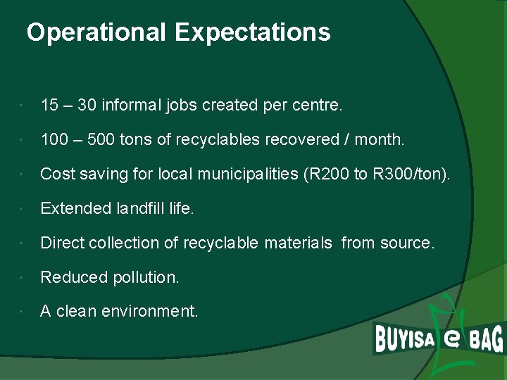 Operational Expectations 15 – 30 informal jobs created per centre. 100 – 500 tons