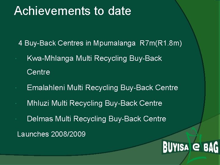 Achievements to date 4 Buy-Back Centres in Mpumalanga R 7 m(R 1. 8 m)