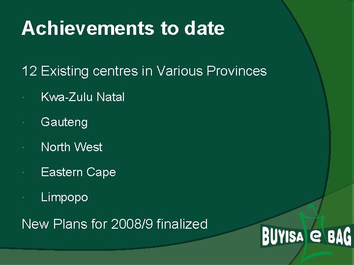 Achievements to date 12 Existing centres in Various Provinces Kwa-Zulu Natal Gauteng North West