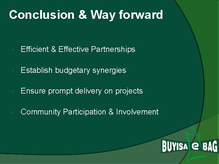 Conclusion & Way forward Efficient & Effective Partnerships Establish budgetary synergies Ensure prompt delivery
