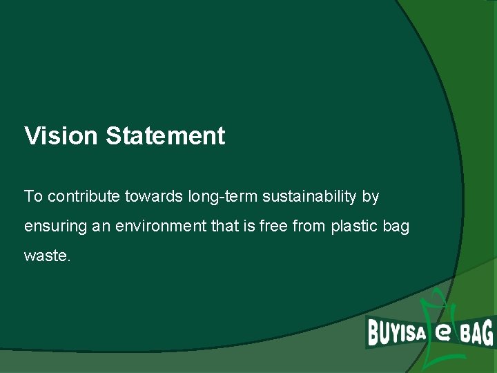 Vision Statement To contribute towards long-term sustainability by ensuring an environment that is free