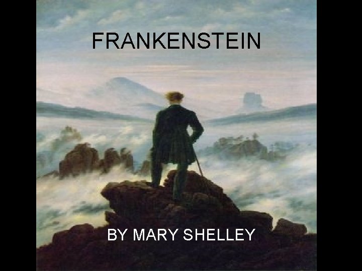 FRANKENSTEIN BY MARY SHELLEY 