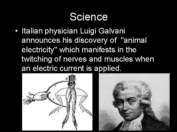 Science • Italian physician Luigi Galvani announces his discovery of "animal electricity" which manifests