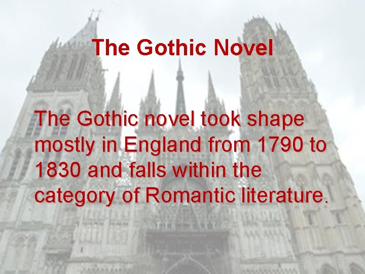 The Gothic Novel The Gothic novel took shape mostly in England from 1790 to