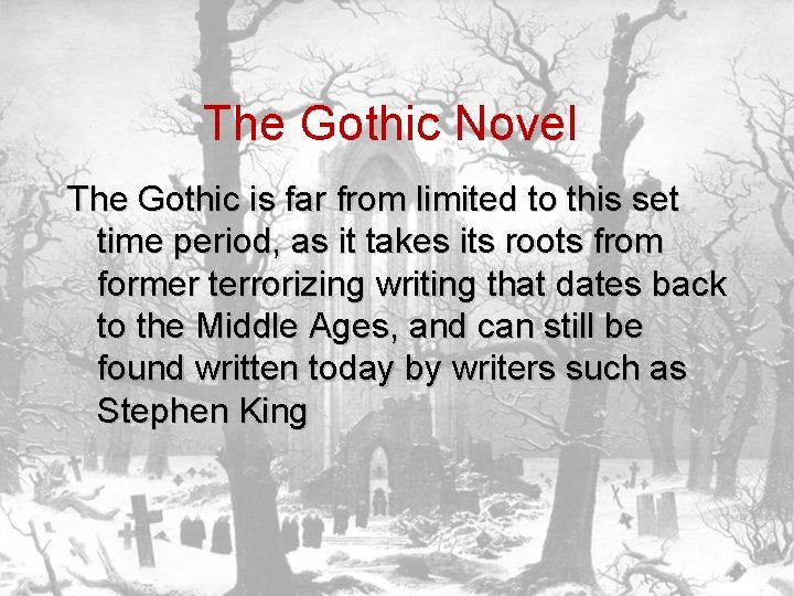 The Gothic Novel The Gothic is far from limited to this set time period,