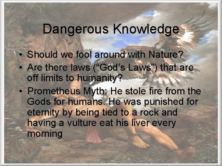 Dangerous Knowledge • Should we fool around with Nature? • Are there laws (“God’s