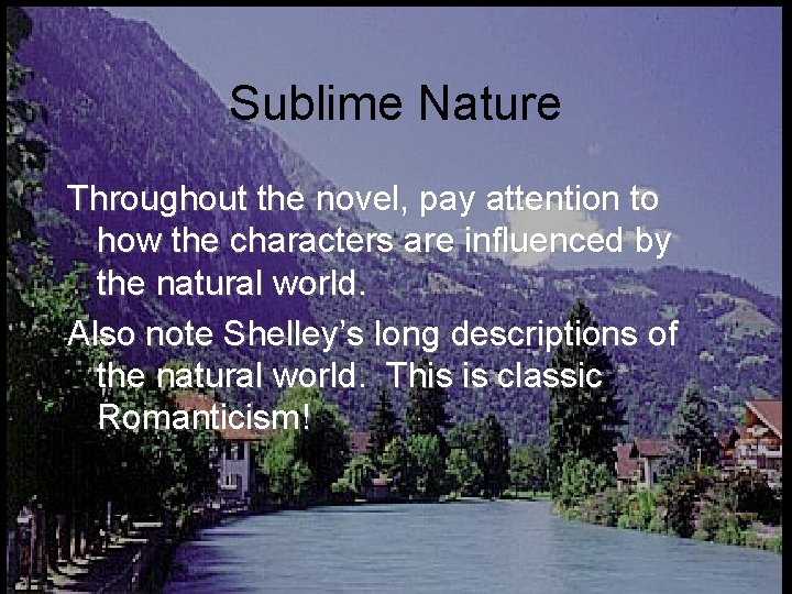 Sublime Nature Throughout the novel, pay attention to how the characters are influenced by