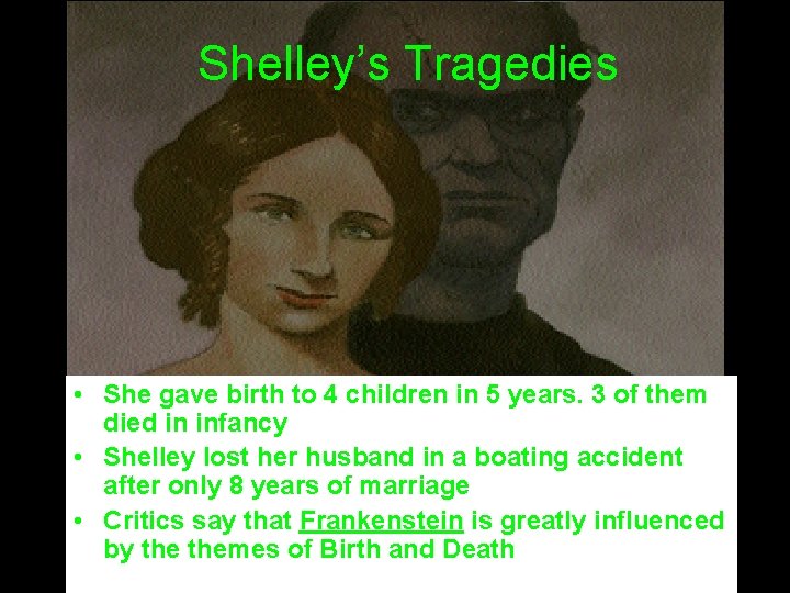 Shelley’s Tragedies • She gave birth to 4 children in 5 years. 3 of