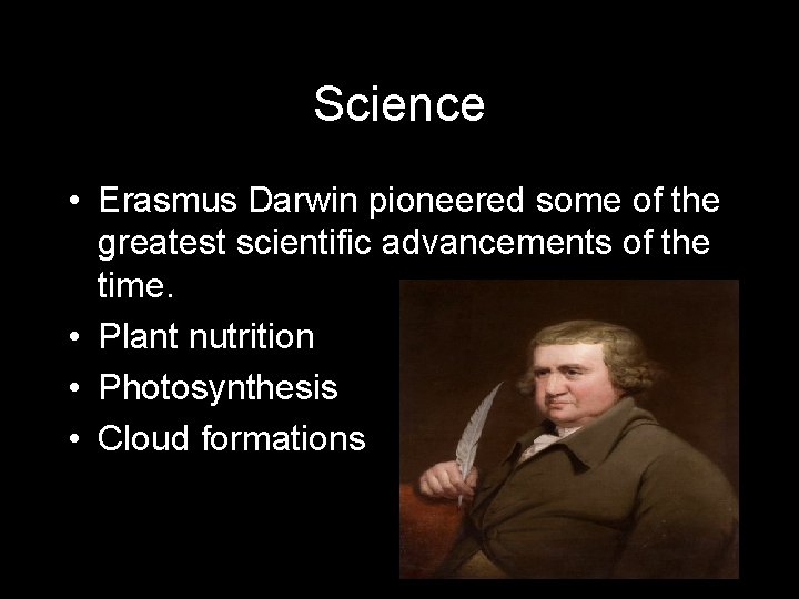 Science • Erasmus Darwin pioneered some of the greatest scientific advancements of the time.