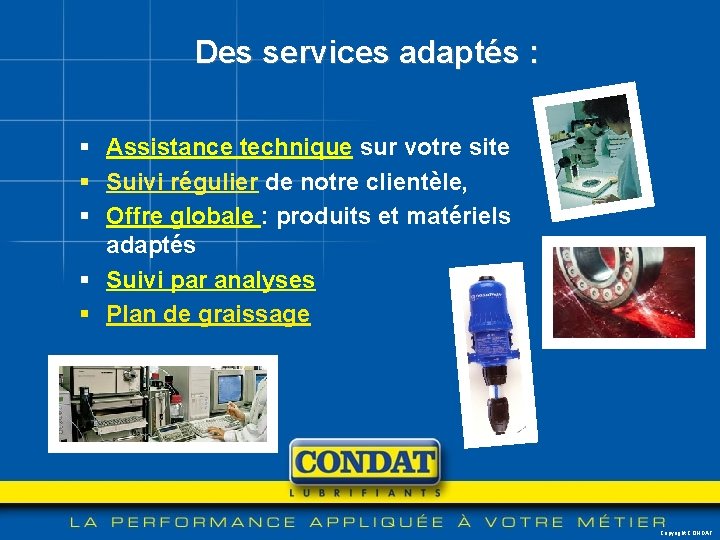 Des services adaptés : § Assistance technique sur votre site § Suivi régulier de