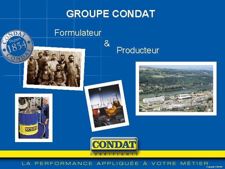 GROUPE CONDAT Formulateur & Producteur Copyright CONDAT 