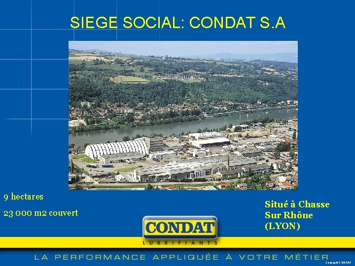SIEGE SOCIAL: CONDAT S. A 9 hectares 23 000 m 2 couvert Situé à