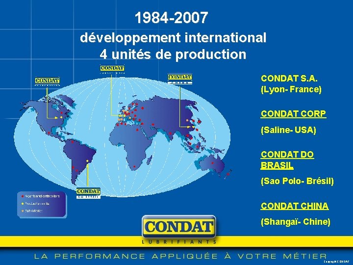 1984 -2007 développement international 4 unités de production CONDAT S. A. (Lyon- France) CONDAT