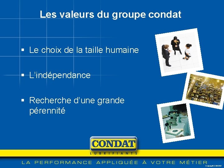 Les valeurs du groupe condat § Le choix de la taille humaine § L’indépendance