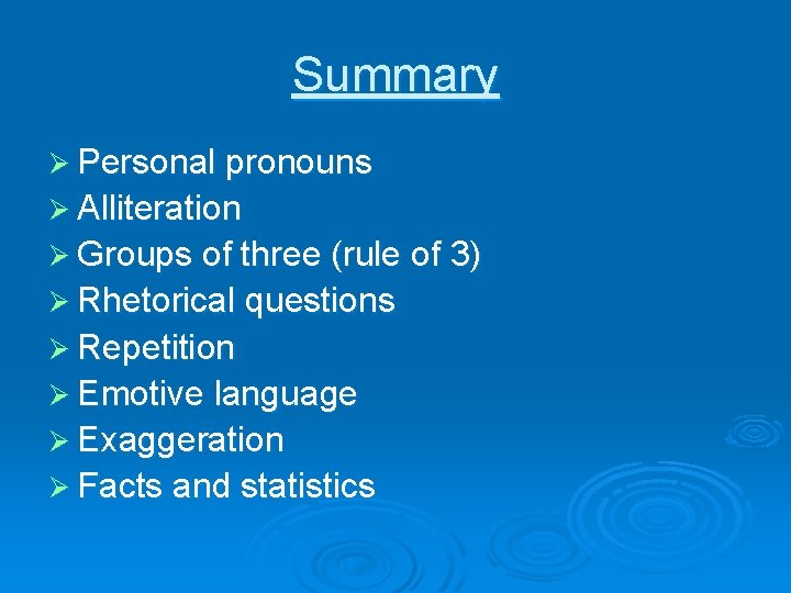 Summary Ø Personal pronouns Ø Alliteration Ø Groups of three (rule of 3) Ø